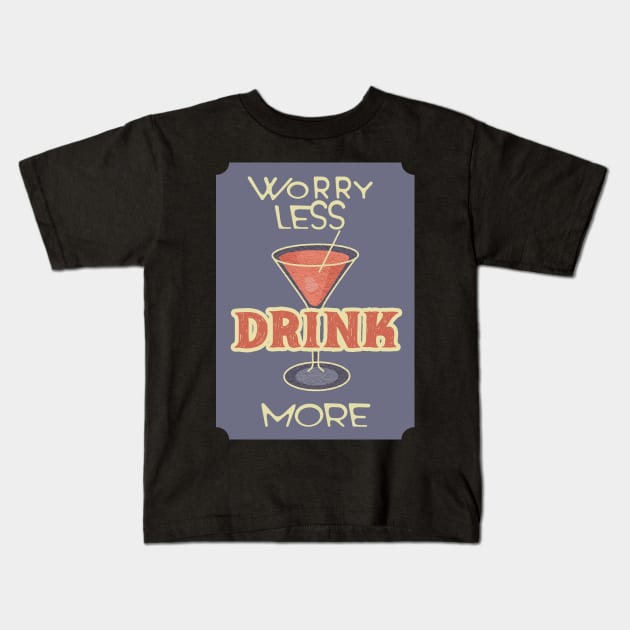 Worry Less. Drink More. Kids T-Shirt by VintageArtwork